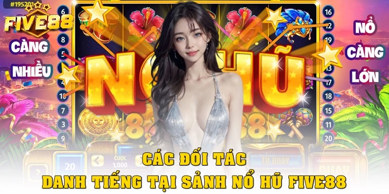 Các đối tác danh tiếng tại sảnh nổ hũ Five88