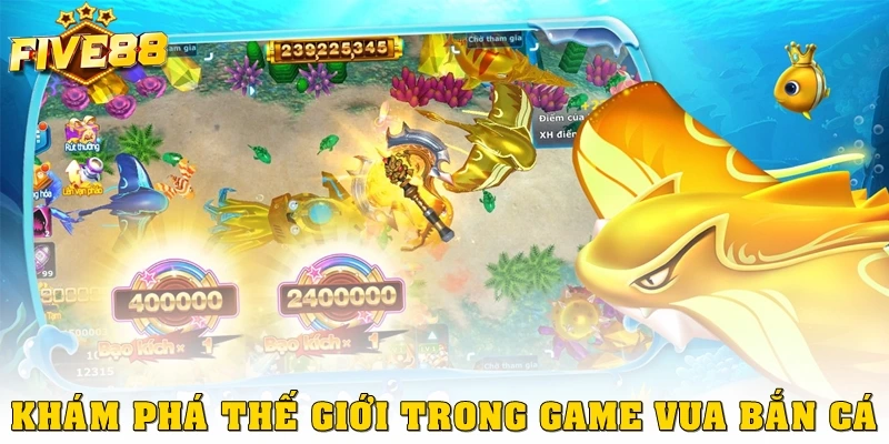 Khám phá thế giới trong game Vua bắn cá