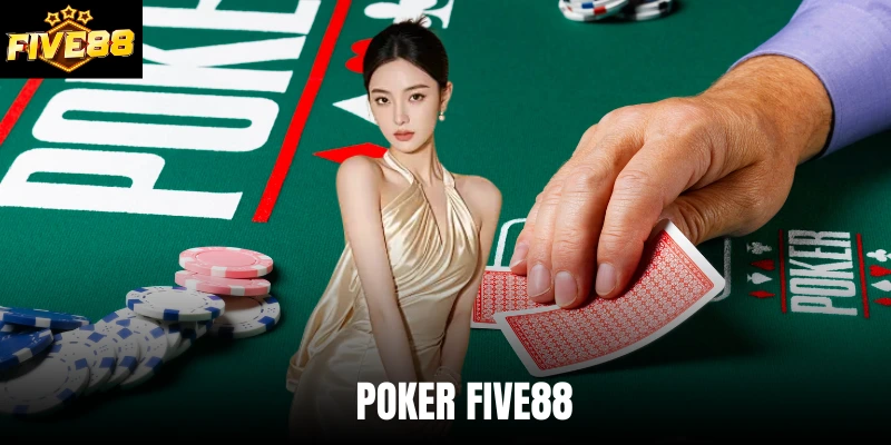 Poker Five88 - Game Bài Cần Chiến Thuật Để Thắng Cược