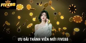 Ưu Đãi Thành Viên Mới Five88 - Nhận Ngay 100% Thưởng Nạp Đầu